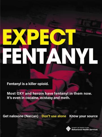 Expect Fentanyl poster - Fentanyl is a killer opioid. Most OXY and heroin have Fentanyl in them now. It's even in cocaine, ecstasy and meth. Get naloxone (Narcan), Don't use alone, Know your source.